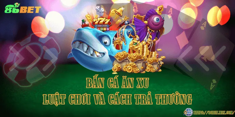 Bắn cá ăn xu – Luật chơi và cách trả thưởng