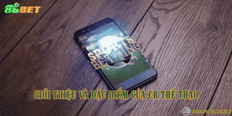Giới thiệu và đặc điểm của CR Thể Thao