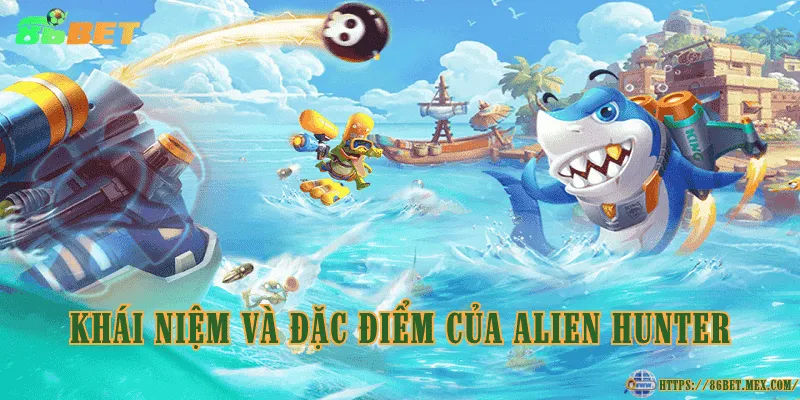 Khái niệm và đặc điểm của Alien Hunter