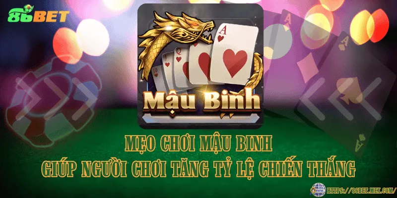 Mẹo chơi mậu binh giúp người chơi tăng tỷ lệ chiến thắng