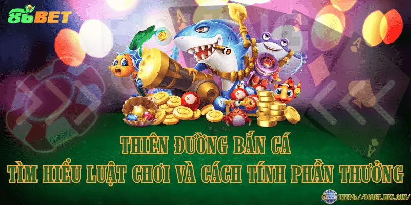Thiên Đường Bắn Cá – Tìm hiểu luật chơi và cách tính phần thưởng