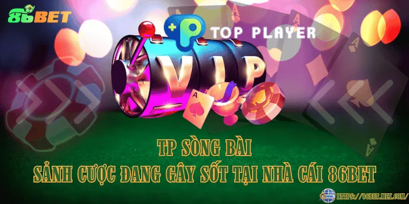 TP Sòng bài - Sảnh cược đang gây sốt tại nhà cái 86BET